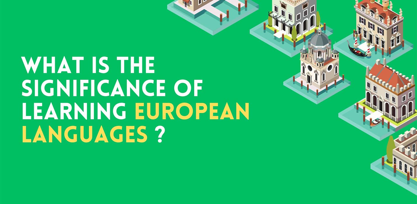 What is the significance of learning European languages?