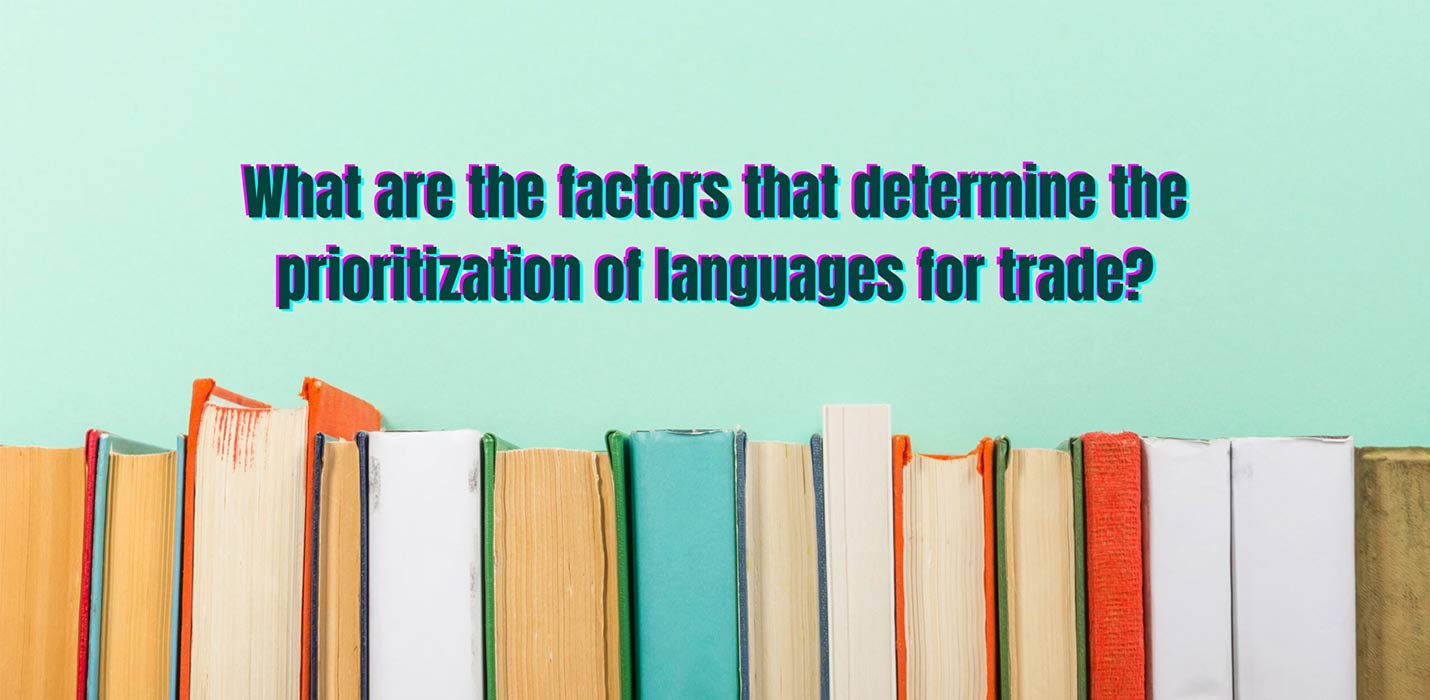 What are the factors that determine the prioritization of languages for trade?